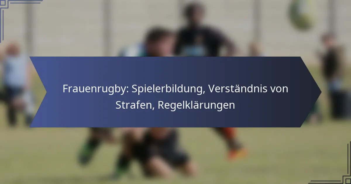 Frauenrugby: Spielerbildung, Verständnis von Strafen, Regelklärungen