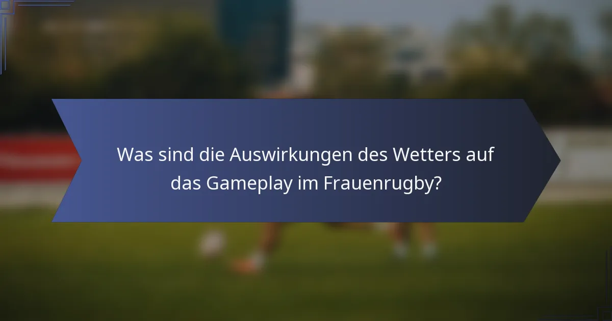 Was sind die Auswirkungen des Wetters auf das Gameplay im Frauenrugby?
