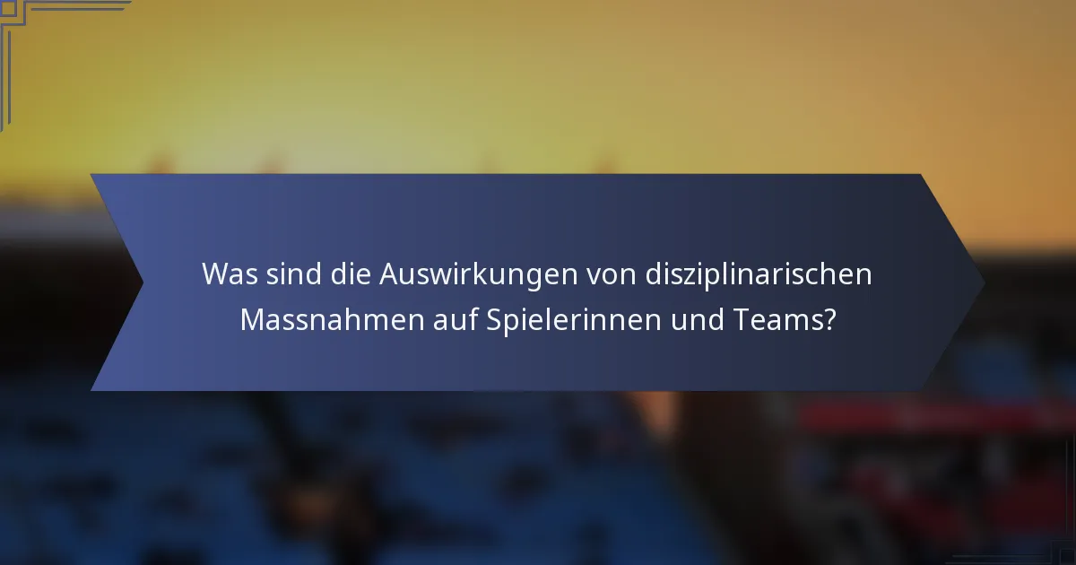 Was sind die Auswirkungen von disziplinarischen Massnahmen auf Spielerinnen und Teams?