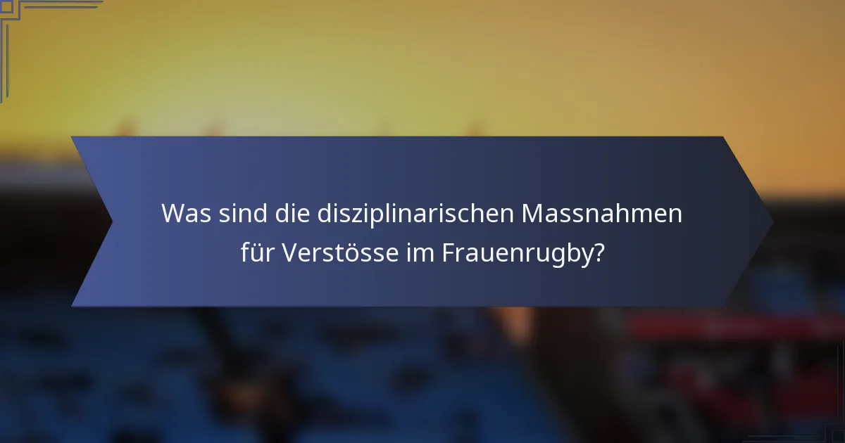 Was sind die disziplinarischen Massnahmen für Verstösse im Frauenrugby?