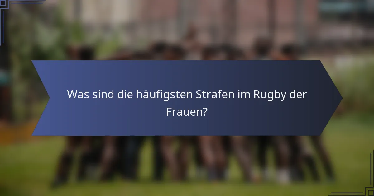 Was sind die häufigsten Strafen im Rugby der Frauen?