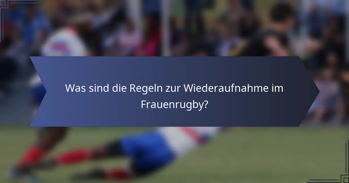 Was sind die Regeln zur Wiederaufnahme im Frauenrugby?