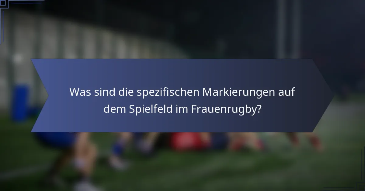 Was sind die spezifischen Markierungen auf dem Spielfeld im Frauenrugby?