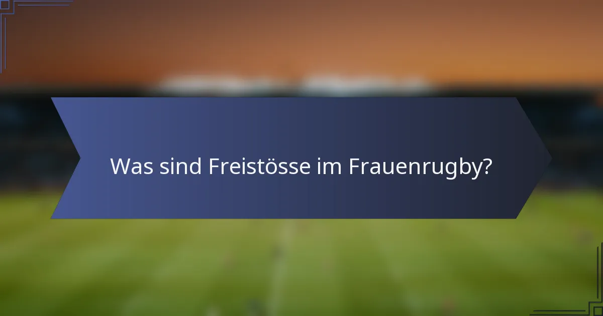 Was sind Freistösse im Frauenrugby?
