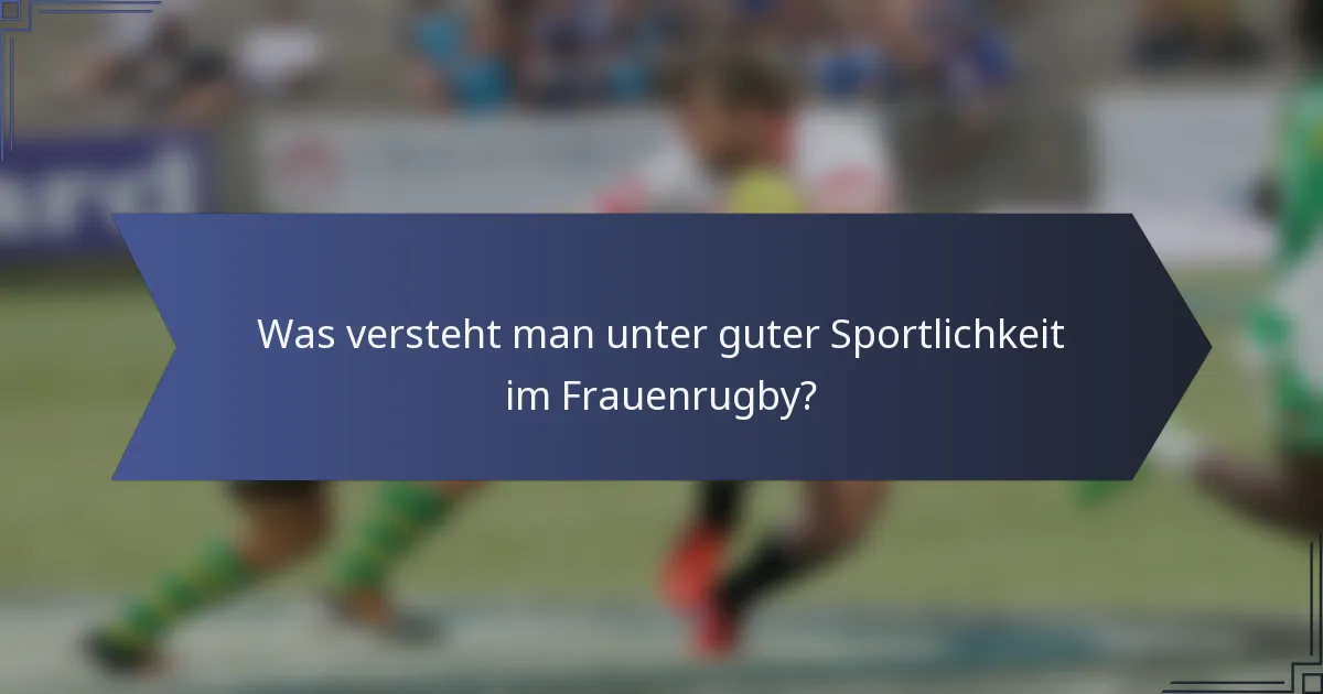 Was versteht man unter guter Sportlichkeit im Frauenrugby?