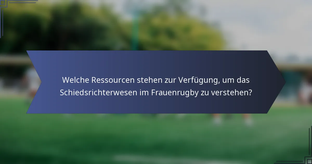 Welche Ressourcen stehen zur Verfügung, um das Schiedsrichterwesen im Frauenrugby zu verstehen?