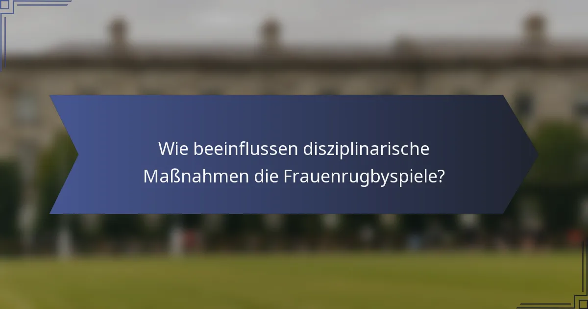 Wie beeinflussen disziplinarische Maßnahmen die Frauenrugbyspiele?
