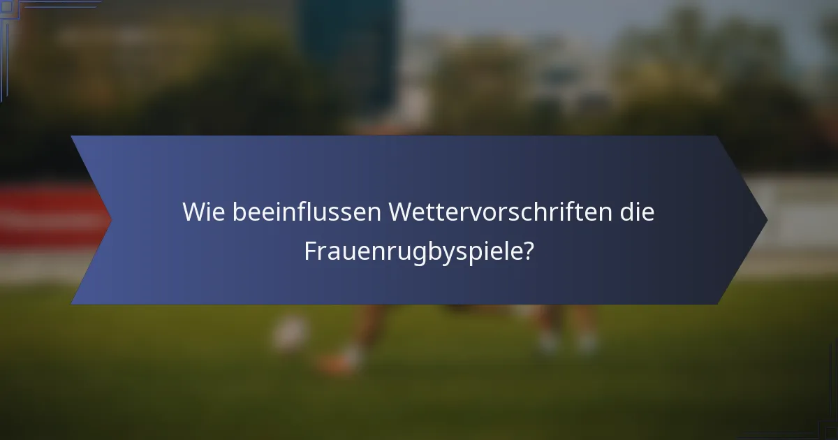 Wie beeinflussen Wettervorschriften die Frauenrugbyspiele?