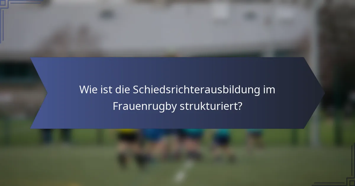 Wie ist die Schiedsrichterausbildung im Frauenrugby strukturiert?