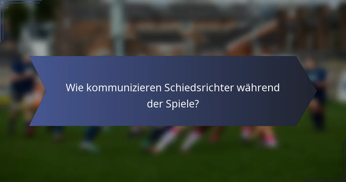 Wie kommunizieren Schiedsrichter während der Spiele?