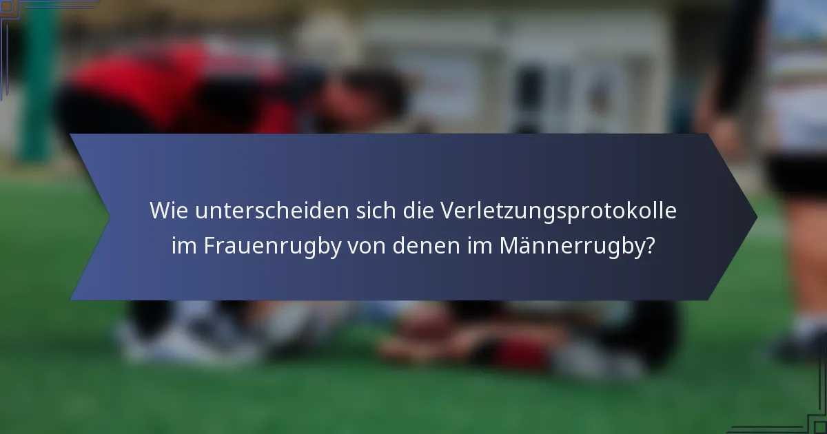 Wie unterscheiden sich die Verletzungsprotokolle im Frauenrugby von denen im Männerrugby?
