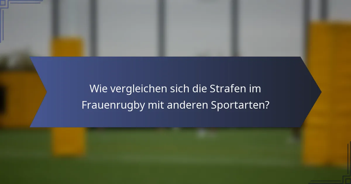 Wie vergleichen sich die Strafen im Frauenrugby mit anderen Sportarten?
