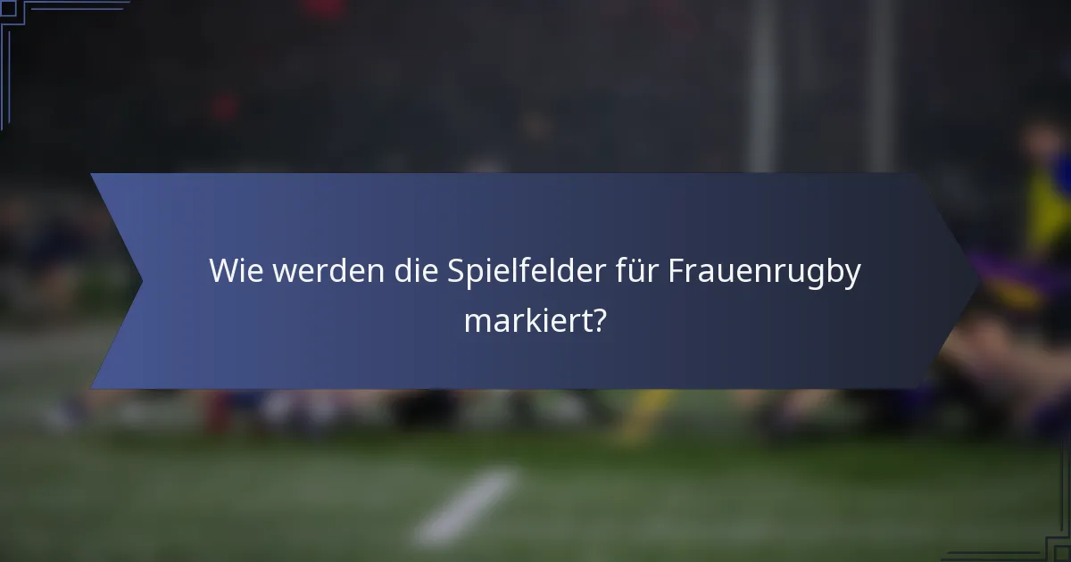 Wie werden die Spielfelder für Frauenrugby markiert?