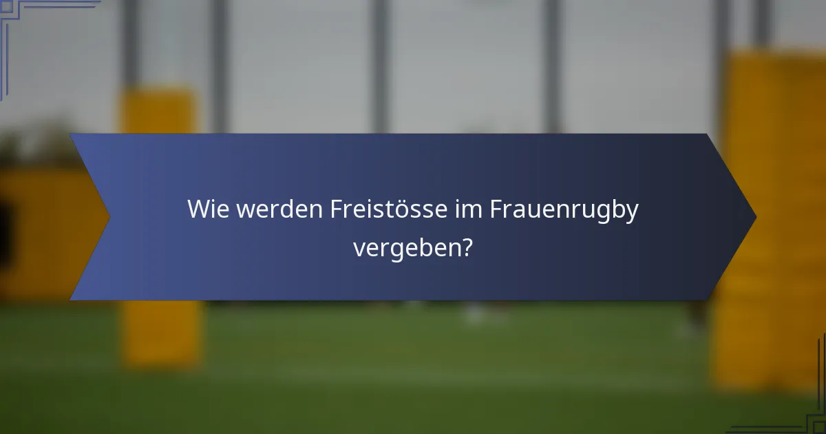 Wie werden Freistösse im Frauenrugby vergeben?