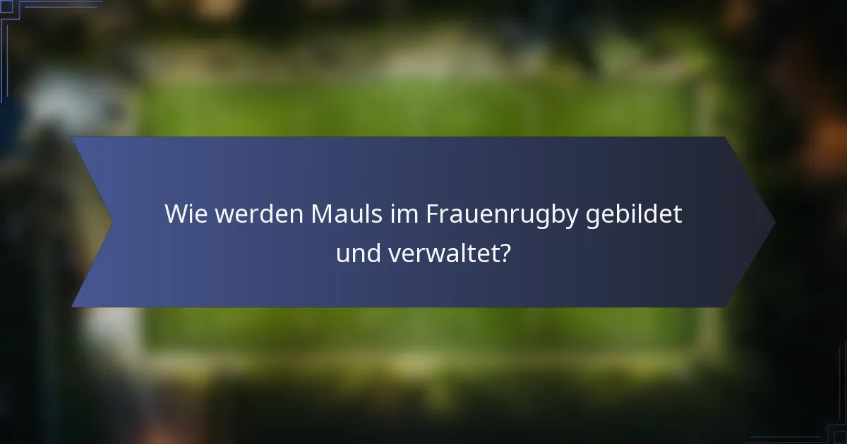 Wie werden Mauls im Frauenrugby gebildet und verwaltet?