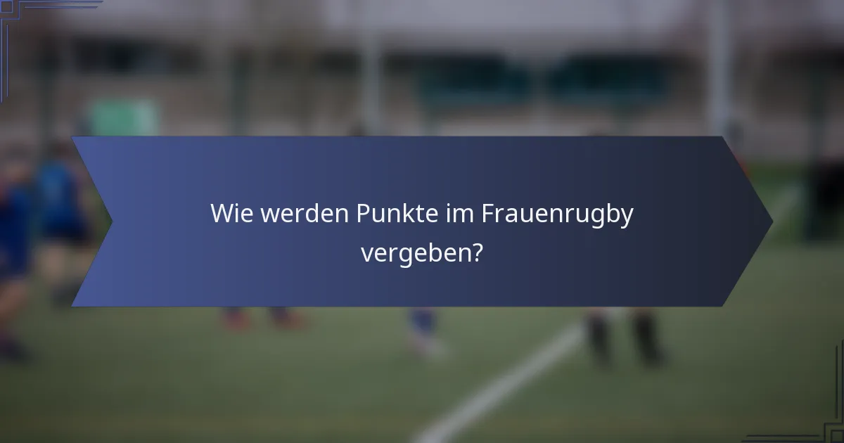 Wie werden Punkte im Frauenrugby vergeben?