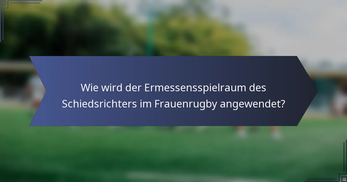 Wie wird der Ermessensspielraum des Schiedsrichters im Frauenrugby angewendet?