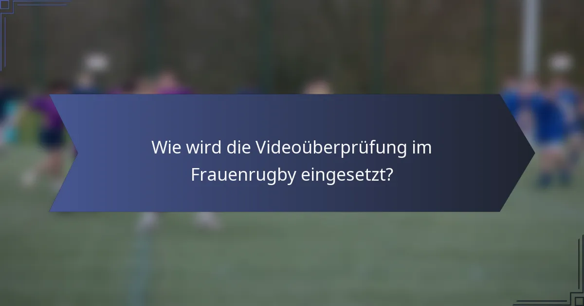 Wie wird die Videoüberprüfung im Frauenrugby eingesetzt?