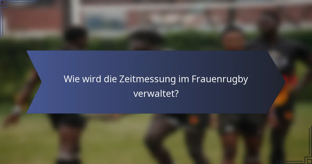 Wie wird die Zeitmessung im Frauenrugby verwaltet?