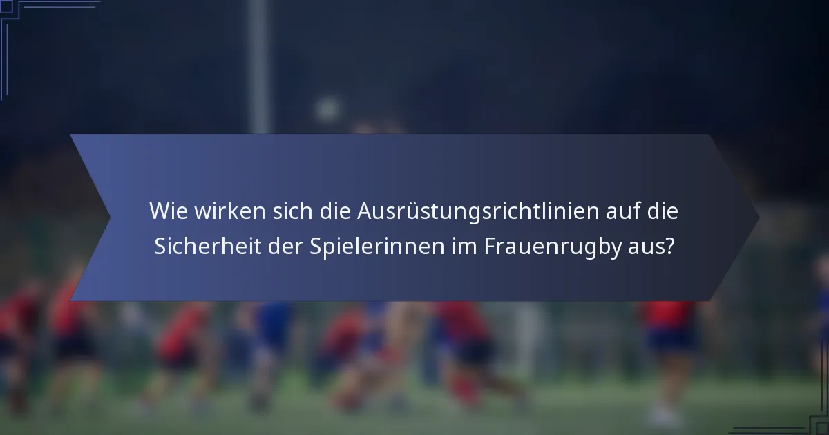 Wie wirken sich die Ausrüstungsrichtlinien auf die Sicherheit der Spielerinnen im Frauenrugby aus?